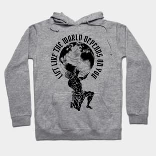 Lift Like the World Depends On You Hoodie